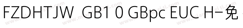 FZDHTJW  GB1 0 GBpc EUC H字体转换